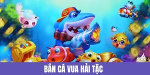 Bắn Cá Vua Hải Tặc - Siêu Phẩm Ăn Khách Nhất 789BET 2025